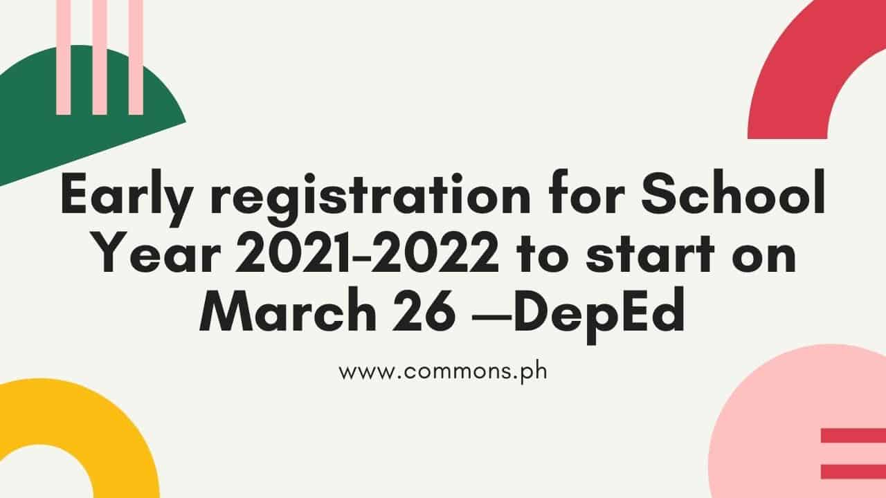 Early Registration For School Year 2021 2022 To Start On March 26 —deped 5185